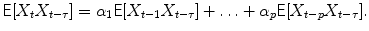 
$$\displaystyle{ \mathsf{E}[X_{t}X_{t-\tau }] =\alpha _{1}\mathsf{E}[X_{t-1}X_{t-\tau }] +\ldots +\alpha _{p}\mathsf{E}[X_{t-p}X_{t-\tau }]. }$$
