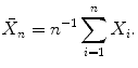 
$$\displaystyle{ \bar{X}_{n} = n^{-1}\sum _{ i=1}^{n}X_{ i}. }$$
