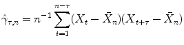 
$$\displaystyle{ \hat{\gamma }_{\tau,n} = n^{-1}\sum _{ t=1}^{n-\tau }(X_{ t} -\bar{ X}_{n})(X_{t+\tau } -\bar{ X}_{n}) }$$
