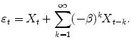 
$$\displaystyle{ \varepsilon _{t} = X_{t} +\sum _{ k=1}^{\infty }(-\beta )^{k}X_{ t-k}. }$$
