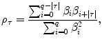 
$$\displaystyle{ \rho _{\tau } = \frac{\sum _{i=0}^{q-\vert \tau \vert }\beta _{i}\beta _{i+\vert \tau \vert }} {\sum _{i=0}^{q}\beta _{i}^{2}}, }$$
