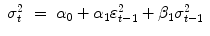 
$$\displaystyle\begin{array}{rcl} \sigma _{t}^{2}& =& \alpha _{ 0} +\alpha _{1}\varepsilon _{t-1}^{2} +\beta _{ 1}\sigma _{t-1}^{2}{}\end{array}$$
