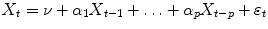 
$$\displaystyle{ X_{t} =\nu +\alpha _{1}X_{t-1} +\ldots +\alpha _{p}X_{t-p} +\varepsilon _{t} }$$
