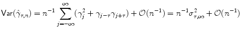 
$$\displaystyle{\mathsf{Var}(\hat{\gamma }_{\tau,n}) = n^{-1}\sum _{ j=-\infty }^{\infty }(\gamma _{ j}^{2} +\gamma _{ j-\tau }\gamma _{j+\tau }) + \mathcal{O}(n^{-1}) = n^{-1}\sigma _{ \tau,\infty }^{2} + \mathcal{O}(n^{-1})}$$
