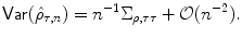 
$$\displaystyle{\mathsf{Var}(\hat{\rho }_{\tau,n}) = n^{-1}\Sigma _{\rho,\tau \tau } + \mathcal{O}(n^{-2}).}$$
