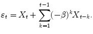 
$$\displaystyle{\varepsilon _{t} = X_{t} +\sum _{ k=1}^{t-1}(-\beta )^{k}X_{ t-k}.}$$
