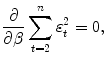 
$$\displaystyle{\frac{\partial } {\partial \beta }\sum _{t=2}^{n}\varepsilon _{ t}^{2} = 0,}$$
