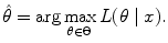 
$$\displaystyle{\hat{\theta }=\arg \max _{\theta \in \Theta }L(\theta \mid x).}$$
