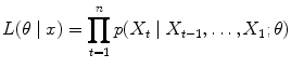 
$$\displaystyle{L(\theta \mid x) =\prod _{ t=1}^{n}p(X_{ t}\mid X_{t-1},\ldots,X_{1};\theta )}$$
