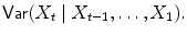 
$$\displaystyle{\mathsf{Var}(X_{t}\mid X_{t-1},\ldots,X_{1}).}$$
