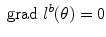 
$$\displaystyle{\mbox{ grad}\ l^{b}(\theta ) = 0}$$
