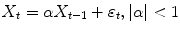 
$$\displaystyle{X_{t} =\alpha X_{t-1} +\varepsilon _{t},\left \vert \alpha \right \vert < 1}$$
