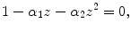 
$$\displaystyle{1 -\alpha _{1}z -\alpha _{2}z^{2} = 0,}$$
