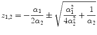 
$$\displaystyle{z_{1,2} = -\frac{\alpha _{1}} {2\alpha _{2}} \pm \sqrt{ \frac{\alpha _{1 }^{2 }} {4\alpha _{2}^{2}} + \frac{1} {\alpha _{2}}} }$$
