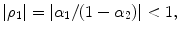 
$$\displaystyle{\vert \rho _{1}\vert = \vert \alpha _{1}/(1 -\alpha _{2})\vert < 1,}$$
