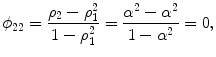 
$$\displaystyle{\phi _{22} = \frac{\rho _{2} -\rho _{1}^{2}} {1 -\rho _{1}^{2}} = \frac{\alpha ^{2} -\alpha ^{2}} {1 -\alpha ^{2}} = 0,}$$
