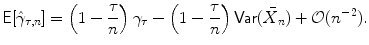 
$$\displaystyle{\mathsf{E}[\hat{\gamma }_{\tau,n}] = \left (1 - \frac{\tau } {n}\right )\gamma _{\tau } -\left (1 - \frac{\tau } {n}\right )\mathsf{Var}(\bar{X}_{n}) + \mathcal{O}(n^{-2}).}$$
