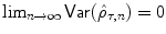 
$$\lim _{n\rightarrow \infty }\mathsf{Var}(\hat{\rho }_{\tau,n}) = 0$$
