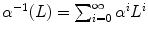 
$$\alpha ^{-1}(L) =\sum _{ i=0}^{\infty }\alpha ^{i}L^{i}$$
