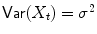 
$$\mathsf{Var}(X_{t}) =\sigma ^{2}$$
