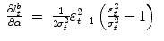 
$$\displaystyle\begin{array}{rcl} \frac{\partial l_{t}^{b}} {\partial \alpha } & =& \frac{1} {2\sigma _{t}^{2}}\varepsilon _{t-1}^{2}\left (\frac{\varepsilon _{t}^{2}} {\sigma _{t}^{2}} - 1\right ){}\end{array}$$
