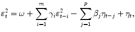 
$$\displaystyle{ \varepsilon _{t}^{2} =\omega +\sum _{ i=1}^{m}\gamma _{ i}\varepsilon _{t-i}^{2} -\sum _{ j=1}^{p}\beta _{ j}\eta _{t-j} +\eta _{t}, }$$
