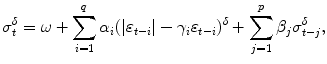 
$$\displaystyle{ \sigma _{t}^{\delta } =\omega +\sum _{ i=1}^{q}\alpha _{ i}(\vert \varepsilon _{t-i}\vert -\gamma _{i}\varepsilon _{t-i})^{\delta } +\sum _{ j=1}^{p}\beta _{ j}\sigma _{t-j}^{\delta }, }$$
