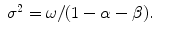 
$$\displaystyle\begin{array}{rcl} \sigma ^{2} =\omega /(1 -\alpha -\beta ).& &{}\end{array}$$
