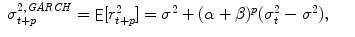 
$$\displaystyle\begin{array}{rcl} \sigma _{t+p}^{2,\mathit{GARCH}} =\mathop{ { \mathsf{E}}}[r_{ t+p}^{2}] =\sigma ^{2} + (\alpha +\beta )^{p}(\sigma _{ t}^{2} -\sigma ^{2}),& &{}\end{array}$$
