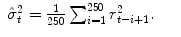 
$$\displaystyle\begin{array}{rcl} \hat{\sigma }_{t}^{2} = \frac{1} {250}\sum _{i=1}^{250}r_{ t-i+1}^{2}.& &{}\end{array}$$
