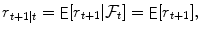 
$$\displaystyle{r_{t+1\vert t} =\mathop{ { \mathsf{E}}}[r_{t+1}\vert \mathcal{F}_{t}] =\mathop{ { \mathsf{E}}}[r_{t+1}],}$$
