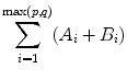 
$$\displaystyle{\sum _{i=1}^{\max (p,q)}(A_{ i} + B_{i})}$$
