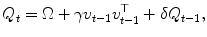 
$$\displaystyle{Q_{t} = \Omega +\gamma v_{t-1}v_{t-1}^{\top } +\delta Q_{ t-1},}$$
