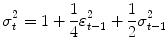 
$$\displaystyle{\sigma _{t}^{2} = 1 + \frac{1} {4}\varepsilon _{t-1}^{2} + \frac{1} {2}\sigma _{t-1}^{2}}$$
