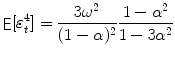 
$$\displaystyle{\mathop{{ \mathsf{E}}}[\varepsilon _{t}^{4}] = \frac{3\omega ^{2}} {(1-\alpha )^{2}} \frac{1 -\alpha ^{2}} {1 - 3\alpha ^{2}}}$$
