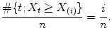 
$$\displaystyle{\frac{\#\{t;X_{t} \geq X_{(i)}\}} {n} = \frac{i} {n}.}$$
