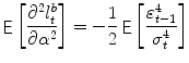 
$$\displaystyle{\mathop{{ \mathsf{E}}}\left [\frac{\partial ^{2}l_{t}^{b}} {\partial \alpha ^{2}} \right ] = -\frac{1} {2}\mathop{{ \mathsf{E}}}\left [\frac{\varepsilon _{t-1}^{4}} {\sigma _{t}^{4}} \right ]}$$
