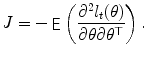 
$$\displaystyle{J = -\mathop{{ \mathsf{E}}}\left (\frac{\partial ^{2}l_{t}(\theta )} {\partial \theta \partial \theta ^{\top }} \right ).}$$
