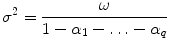 
$$\displaystyle{\sigma ^{2} = \frac{\omega } {1 -\alpha _{1} -\ldots -\alpha _{q}}}$$
