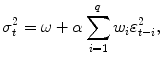 
$$\displaystyle{\sigma _{t}^{2} =\omega +\alpha \sum _{ i=1}^{q}w_{ i}\varepsilon _{t-i}^{2},}$$
