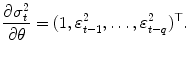 
$$\displaystyle{\frac{\partial \sigma _{t}^{2}} {\partial \theta } = (1,\varepsilon _{t-1}^{2},\ldots,\varepsilon _{ t-q}^{2})^{\top }.}$$
