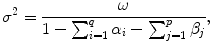 
$$\displaystyle{\sigma ^{2} = \frac{\omega } {1 -\sum _{i=1}^{q}\alpha _{i} -\sum _{j=1}^{p}\beta _{j}},}$$
