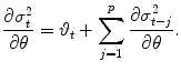 
$$\displaystyle{\frac{\partial \sigma _{t}^{2}} {\partial \theta } =\vartheta _{t} +\sum _{ j=1}^{p}\frac{\partial \sigma _{t-j}^{2}} {\partial \theta }.}$$
