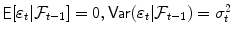 
$$\mathop{{ \mathsf{E}}}[\varepsilon _{t}\vert \mathcal{F}_{t-1}] = 0,\mathop{{ \mathsf{Var}}}(\varepsilon _{t}\vert \mathcal{F}_{t-1}) =\sigma _{ t}^{2}$$
