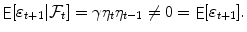 
$$\mathop{{ \mathsf{E}}}[\varepsilon _{t+1}\vert \mathcal{F}_{t}] =\gamma \eta _{t}\eta _{t-1}\not =0 =\mathop{ { \mathsf{E}}}[\varepsilon _{t+1}].$$
