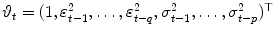 
$$\vartheta _{t} = (1,\varepsilon _{t-1}^{2},\ldots,\varepsilon _{t-q}^{2},\sigma _{t-1}^{2},\ldots,\sigma _{t-p}^{2})^{\top }$$
