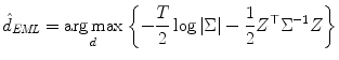 
$$\displaystyle{ \hat{d}_{\mathit{EML}} =\mathop{ \mathrm{arg\,max}}\limits _{d}\left \{-\frac{T} {2} \log \vert \Sigma \vert -\frac{1} {2}Z^{\top }\Sigma ^{-1}Z\right \} }$$
