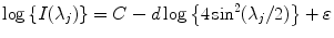 
$$\displaystyle{ \log \left \{I(\lambda _{j})\right \} = C - d\log \left \{4\sin ^{2}(\lambda _{ j}/2)\right \}+\varepsilon }$$
