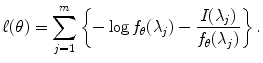 
$$\displaystyle{ \ell(\theta ) =\sum _{ j=1}^{m}\left \{-\log f_{\theta }(\lambda _{ j}) - \frac{I(\lambda _{j})} {f_{\theta }(\lambda _{j})}\right \}. }$$
