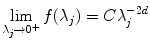 
$$\displaystyle{ \lim _{\lambda _{j}\rightarrow 0^{+}}f(\lambda _{j}) = C\lambda _{j}^{-2d} }$$
